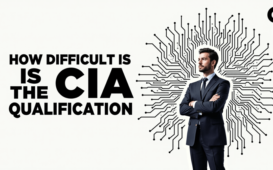 How Difficult Is the CIA Qualification?
