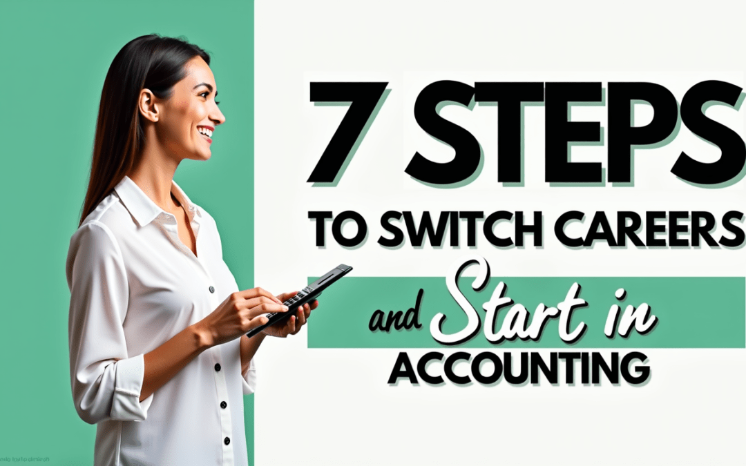 7 Steps to Switch Careers and Start in Accounting