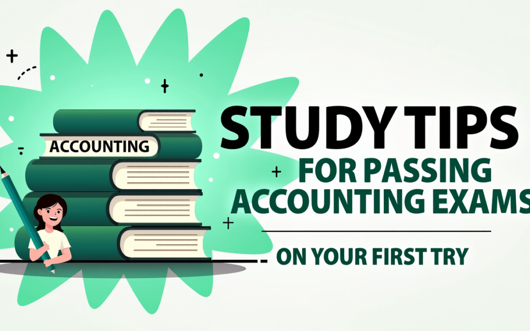 Study Tips for Passing Accounting Exams on Your First Try