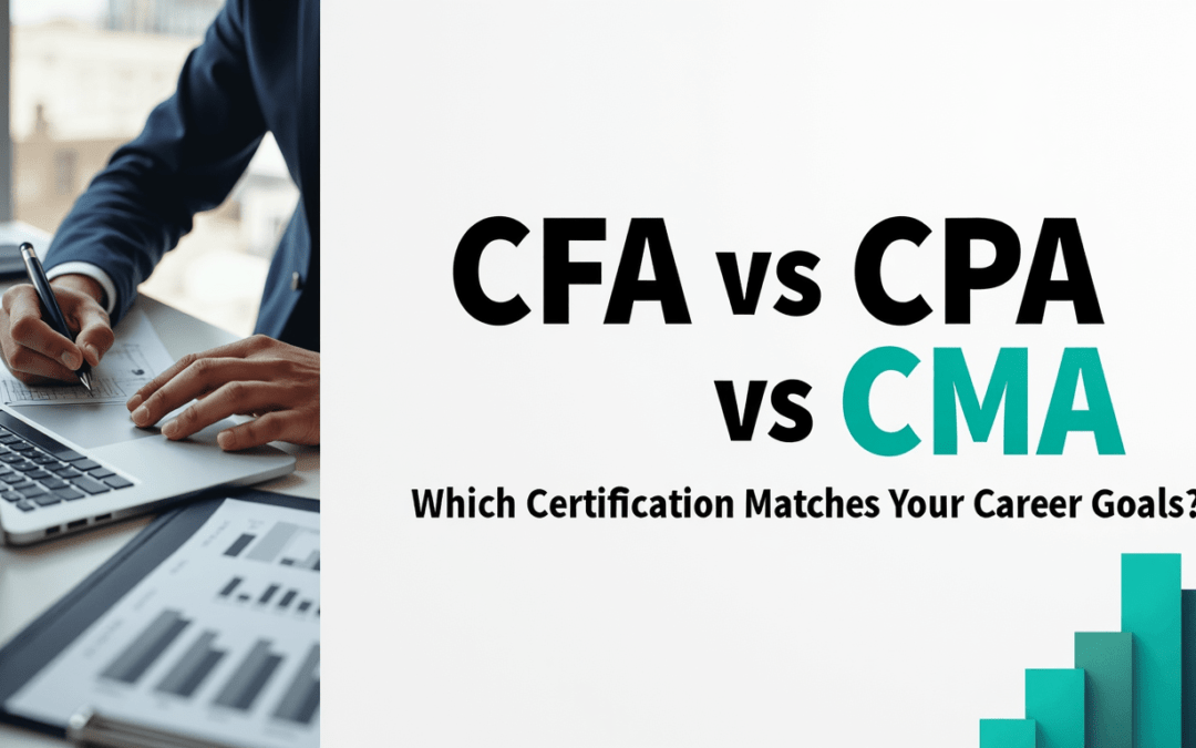 CFA vs CPA vs CMA: Which Certification Matches Your Career Goals?